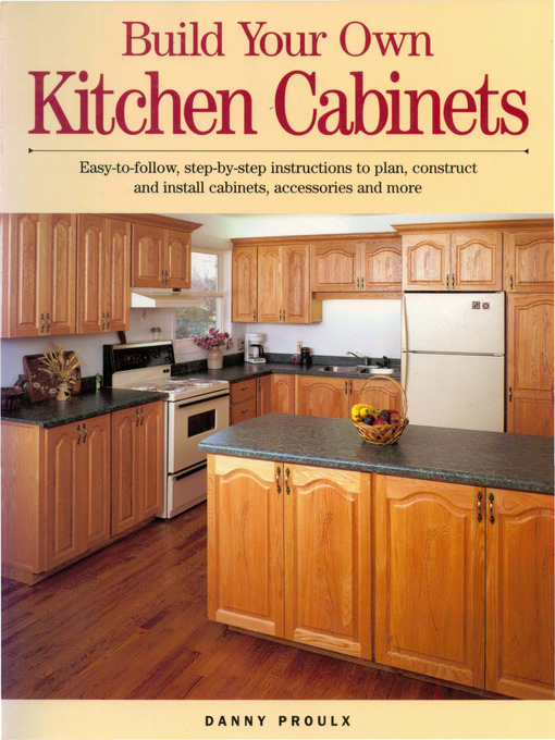 Title details for Build Your Own Kitchen Cabinets by Danny Proulx - Available